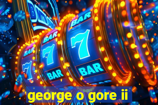 george o gore ii